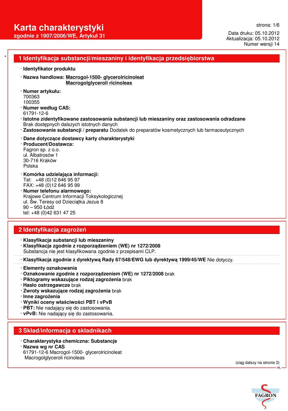 farmaceutycznych Dane dotyczące dostawcy karty charakterystyki Producent/Dostawca: Fagron sp. z o.o. ul.