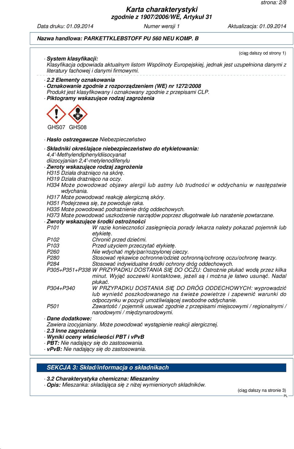 wskazujące rodzaj zagrożenia H315 Działa drażniąco na skórę. H319 Działa drażniąco na oczy. H334 Może powodować objawy alergii lub astmy lub trudności w oddychaniu w następstwie wdychania.