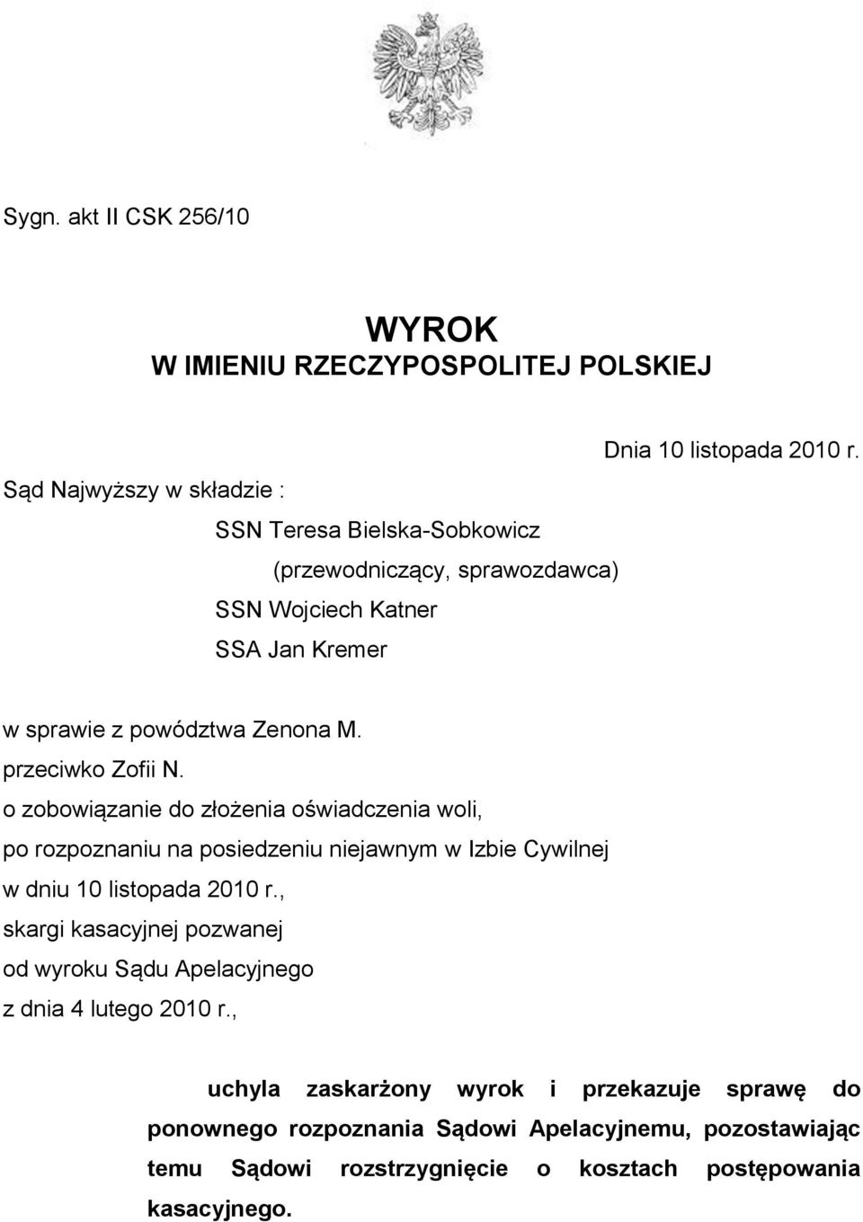 przeciwko Zofii N. o zobowiązanie do złożenia oświadczenia woli, po rozpoznaniu na posiedzeniu niejawnym w Izbie Cywilnej w dniu 10 listopada 2010 r.