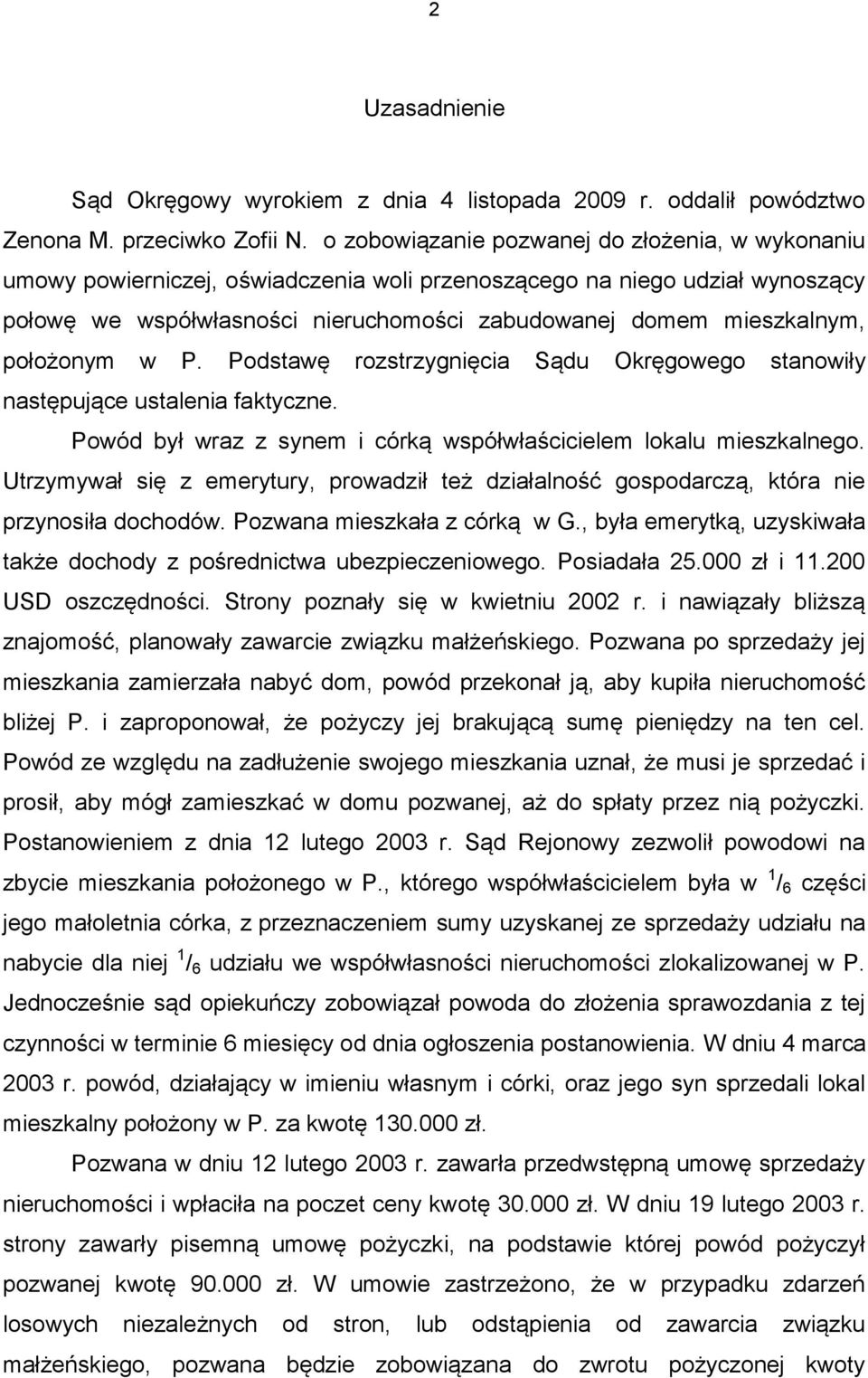 położonym w P. Podstawę rozstrzygnięcia Sądu Okręgowego stanowiły następujące ustalenia faktyczne. Powód był wraz z synem i córką współwłaścicielem lokalu mieszkalnego.