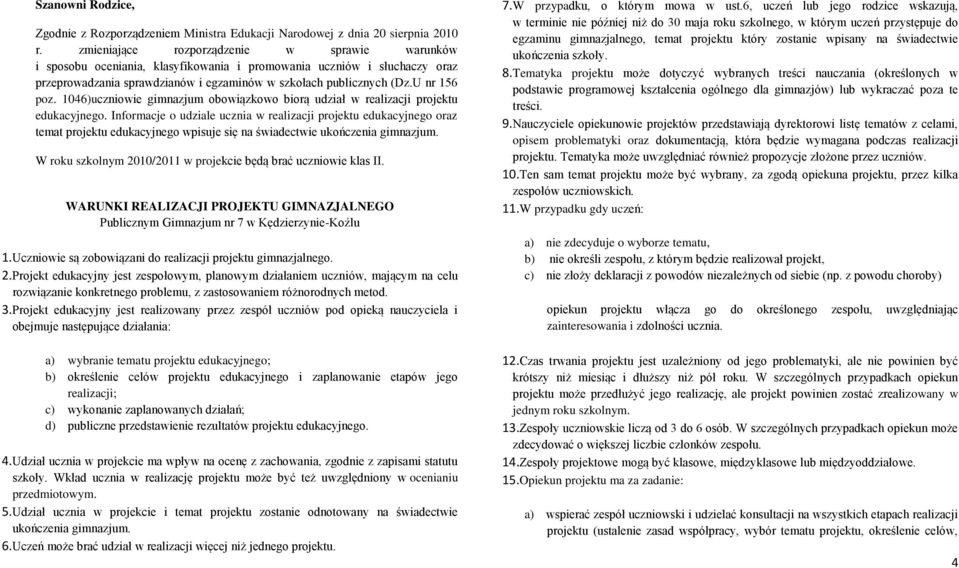 U nr 156 poz. 1046)uczniowie gimnazjum obowiązkowo biorą udział w realizacji projektu edukacyjnego.