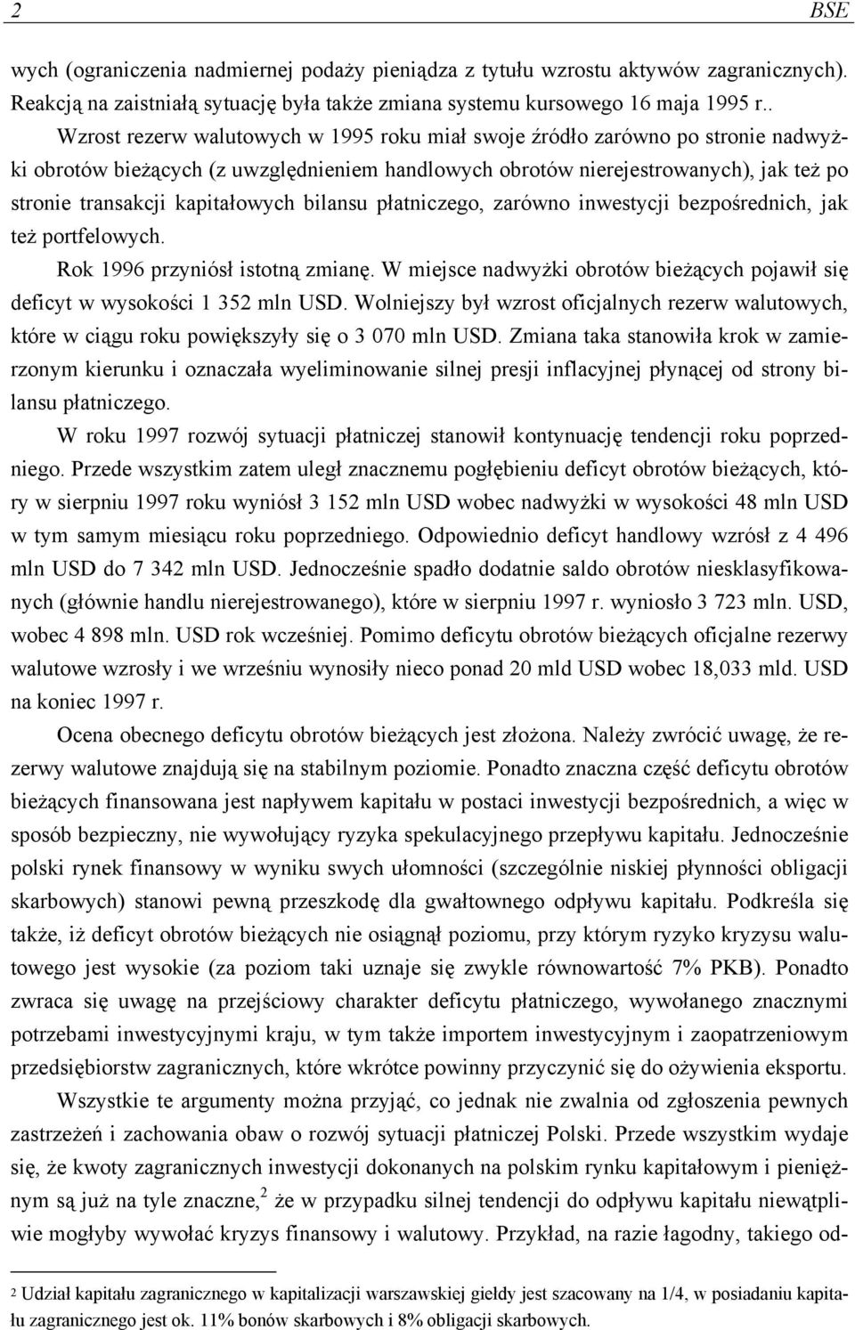 kapitałowych bilansu płatniczego, zarówno inwestycji bezpośrednich, jak też portfelowych. Rok 1996 przyniósł istotną zmianę.