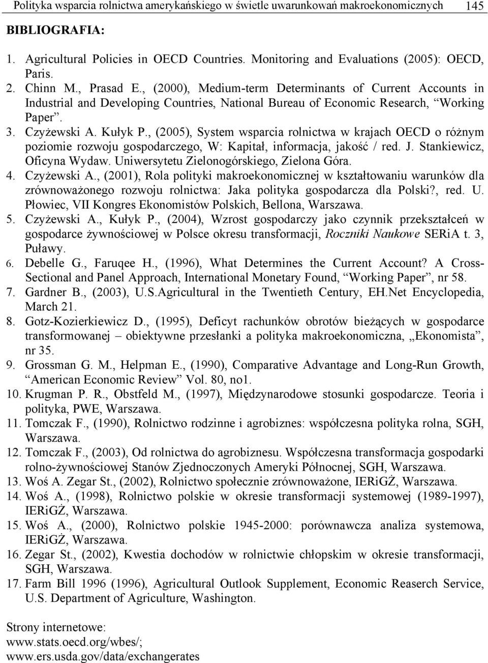 , (2005), System wsparcia rolnictwa w krajach OECD o różnym poziomie rozwoju gospodarczego, W: Kapitał, informacja, jakość / red. J. Stankiewicz, Oficyna Wydaw.