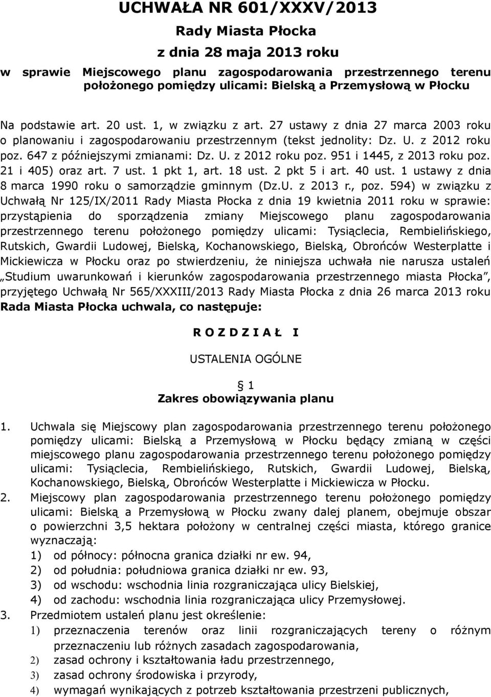 U. z 2012 roku poz. 951 i 1445, z 2013 roku poz. 21 i 405) oraz art. 7 ust. 1 pkt 1, art. 18 ust. 2 pkt 5 i art. 40 ust. 1 ustawy z dnia 8 marca 1990 roku o samorządzie gminnym (Dz.U. z 2013 r., poz.
