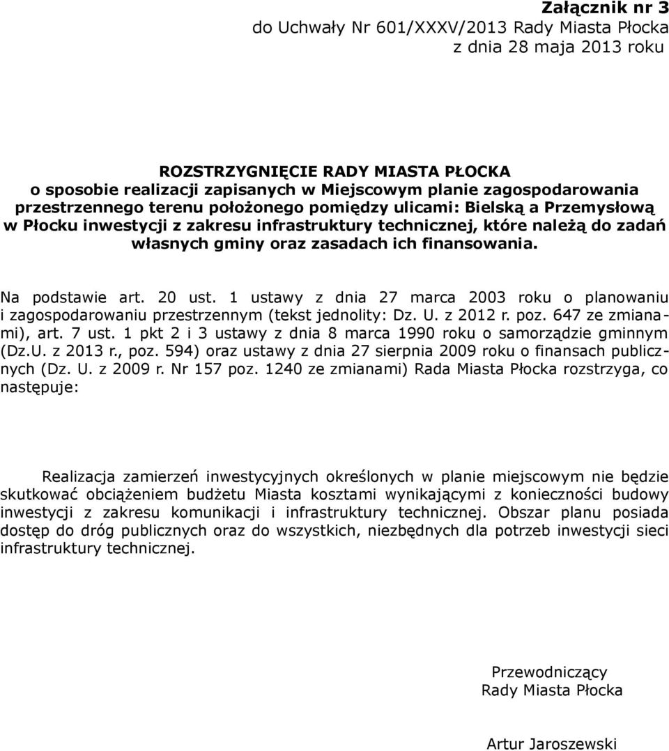 Na podstawie art. 20 ust. 1 ustawy z dnia 27 marca 2003 roku o planowaniu i zagospodarowaniu przestrzennym (tekst jednolity: Dz. U. z 2012 r. poz. 647 ze zmianami), art. 7 ust.