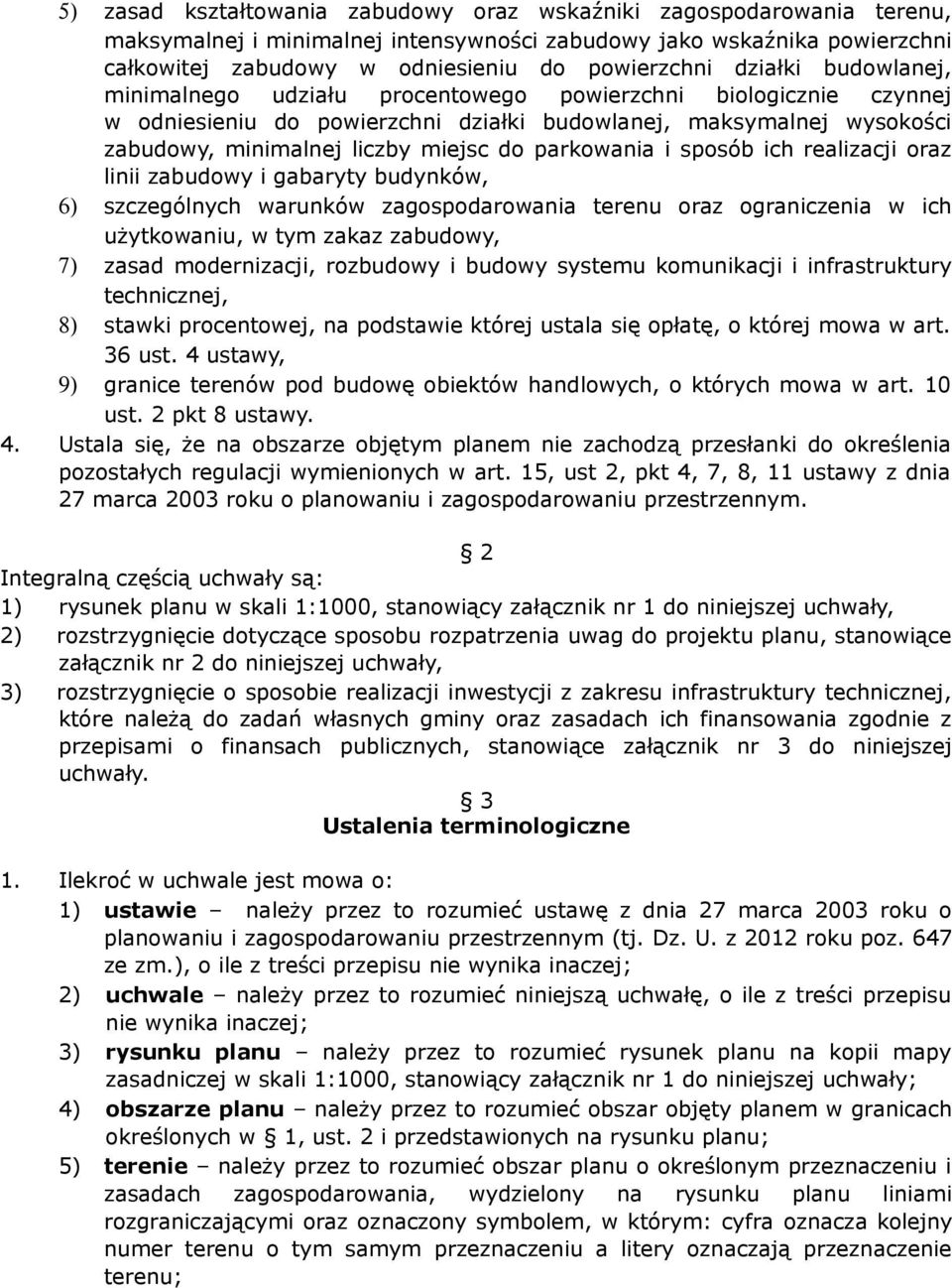 parkowania i sposób ich realizacji oraz linii zabudowy i gabaryty budynków, 6) szczególnych warunków zagospodarowania terenu oraz ograniczenia w ich użytkowaniu, w tym zakaz zabudowy, 7) zasad