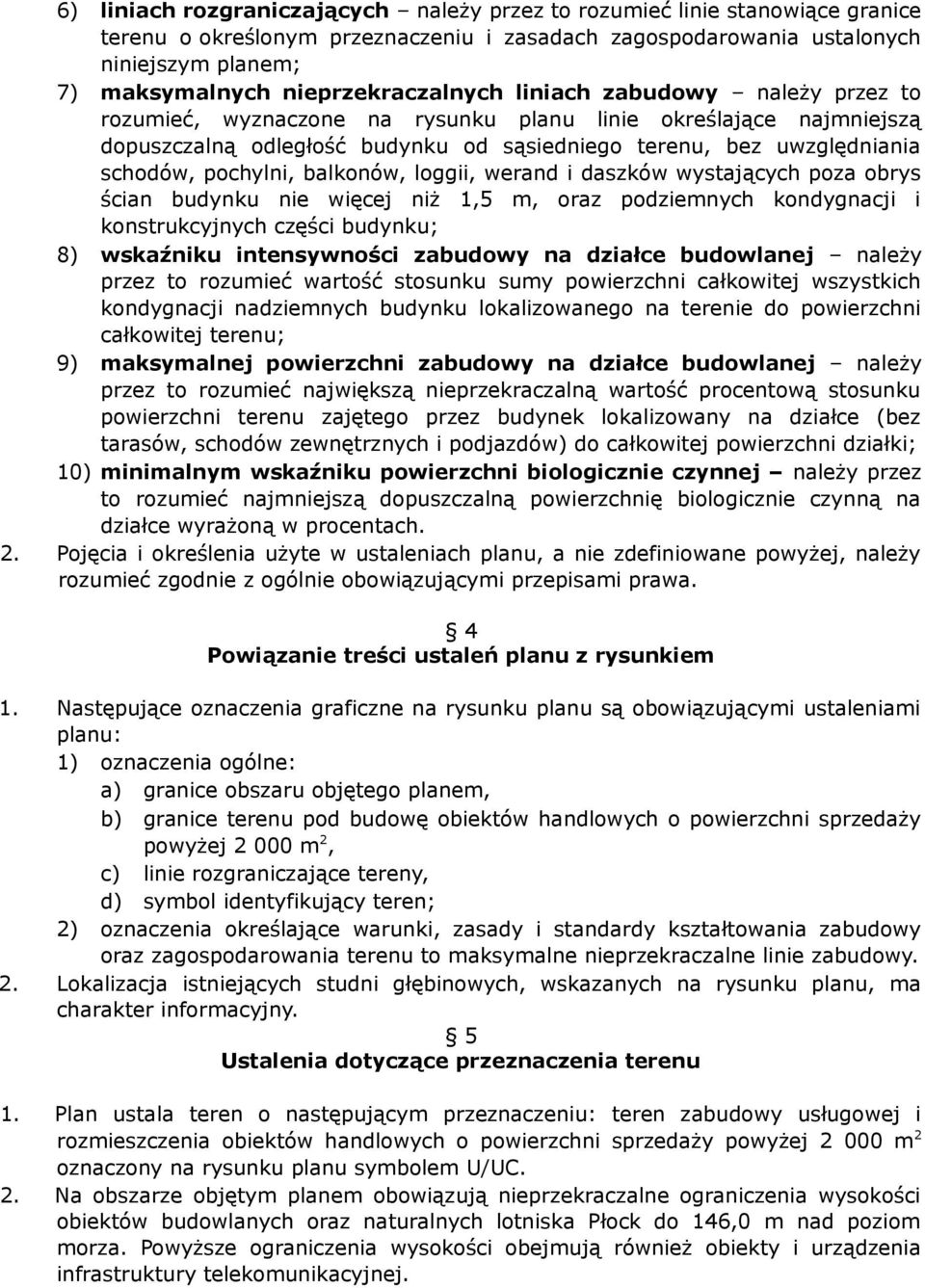 schodów, pochylni, balkonów, loggii, werand i daszków wystających poza obrys ścian budynku nie więcej niż 1,5 m, oraz podziemnych kondygnacji i konstrukcyjnych części budynku; 8) wskaźniku