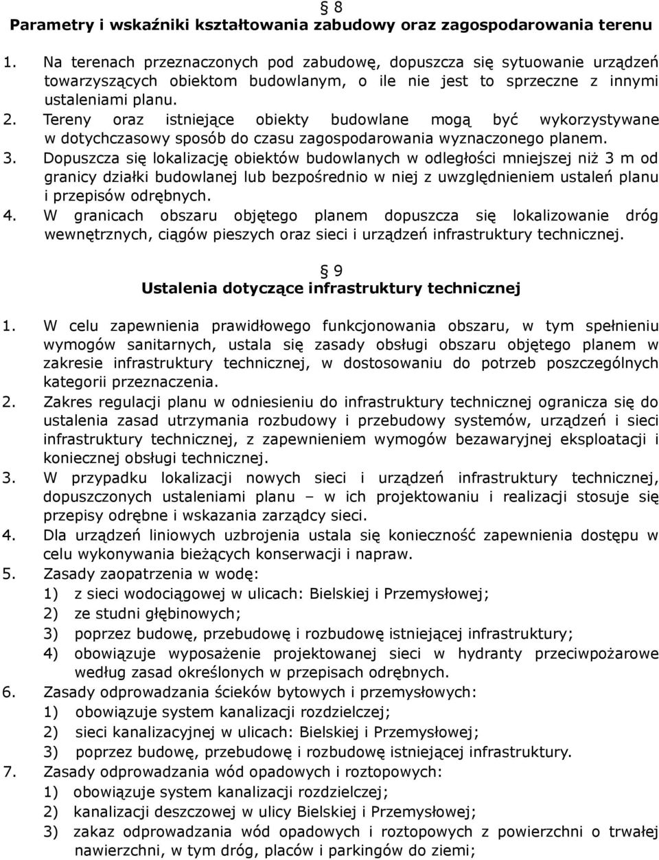 Tereny oraz istniejące obiekty budowlane mogą być wykorzystywane w dotychczasowy sposób do czasu zagospodarowania wyznaczonego planem. 3.