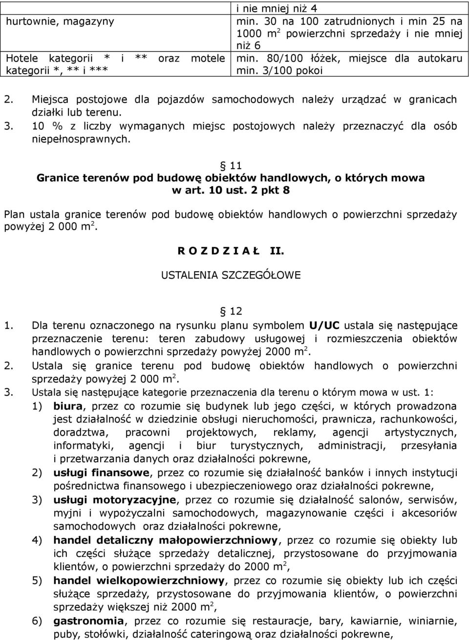 11 Granice terenów pod budowę obiektów handlowych, o których mowa w art. 10 ust. 2 pkt 8 Plan ustala granice terenów pod budowę obiektów handlowych o powierzchni sprzedaży powyżej 2 000 m 2.
