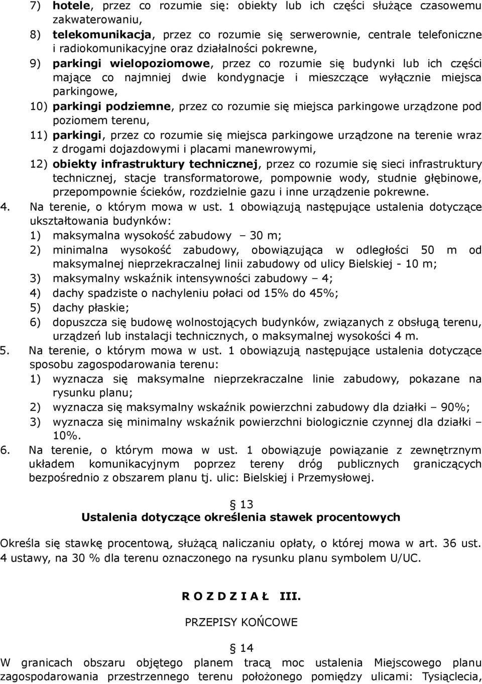 przez co rozumie się miejsca parkingowe urządzone pod poziomem terenu, 11) parkingi, przez co rozumie się miejsca parkingowe urządzone na terenie wraz z drogami dojazdowymi i placami manewrowymi, 12)
