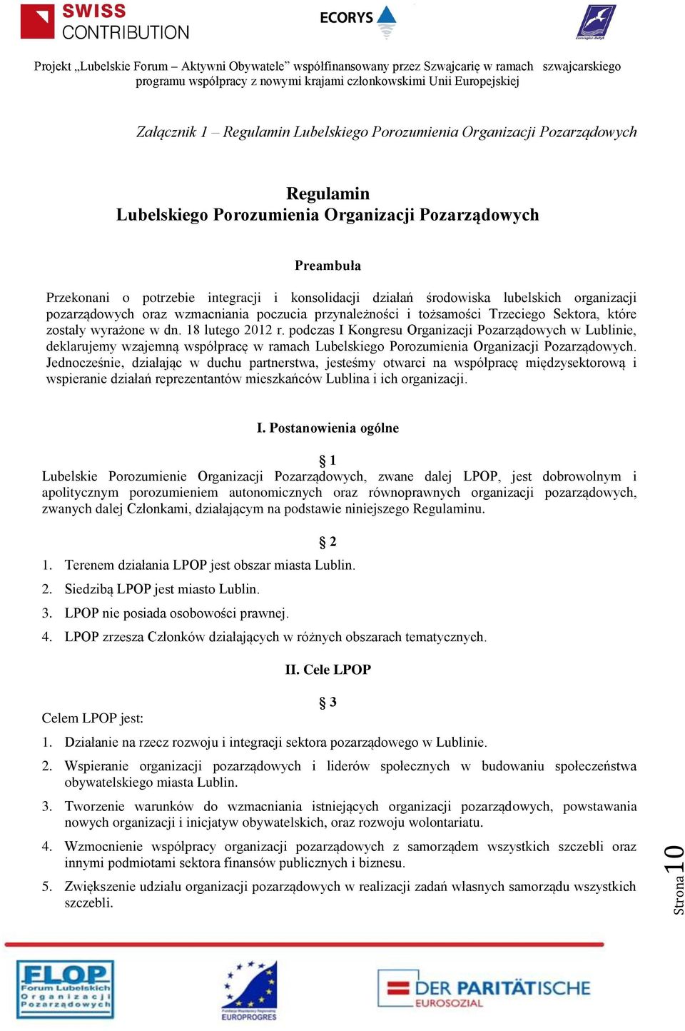 podczas I Kongresu Organizacji Pozarządowych w Lublinie, deklarujemy wzajemną współpracę w ramach Lubelskiego Porozumienia Organizacji Pozarządowych.