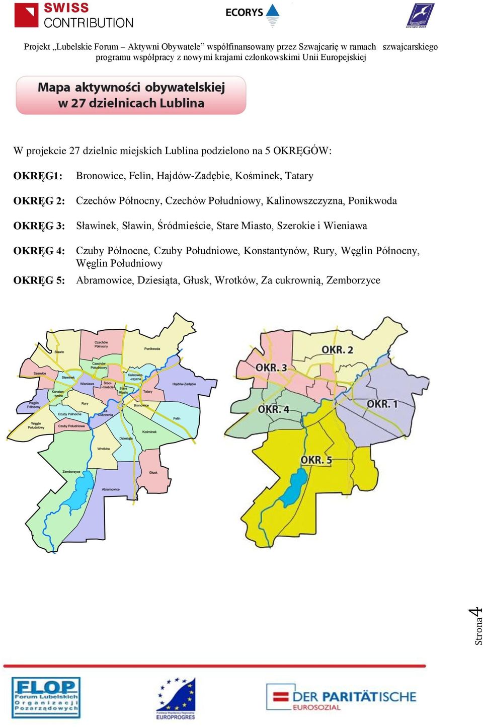 Kalinowszczyzna, Ponikwoda Sławinek, Sławin, Śródmieście, Stare Miasto, Szerokie i Wieniawa Czuby Północne,