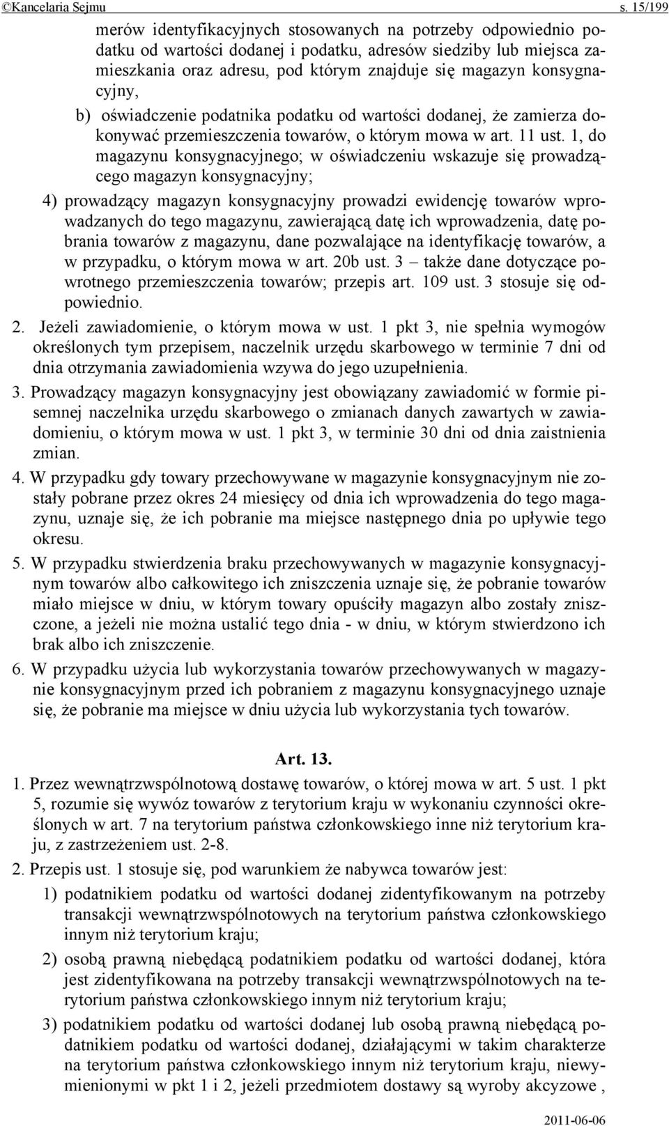 konsygnacyjny, b) oświadczenie podatnika podatku od wartości dodanej, że zamierza dokonywać przemieszczenia towarów, o którym mowa w art. 11 ust.