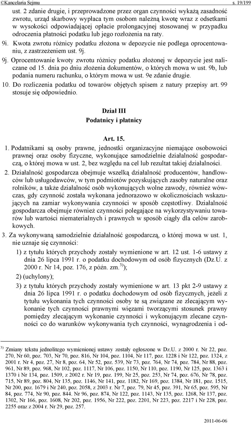 stosowanej w przypadku odroczenia płatności podatku lub jego rozłożenia na raty. 9i. Kwota zwrotu różnicy podatku złożona w depozycie nie podlega oprocentowaniu, z zastrzeżeniem ust. 9j.