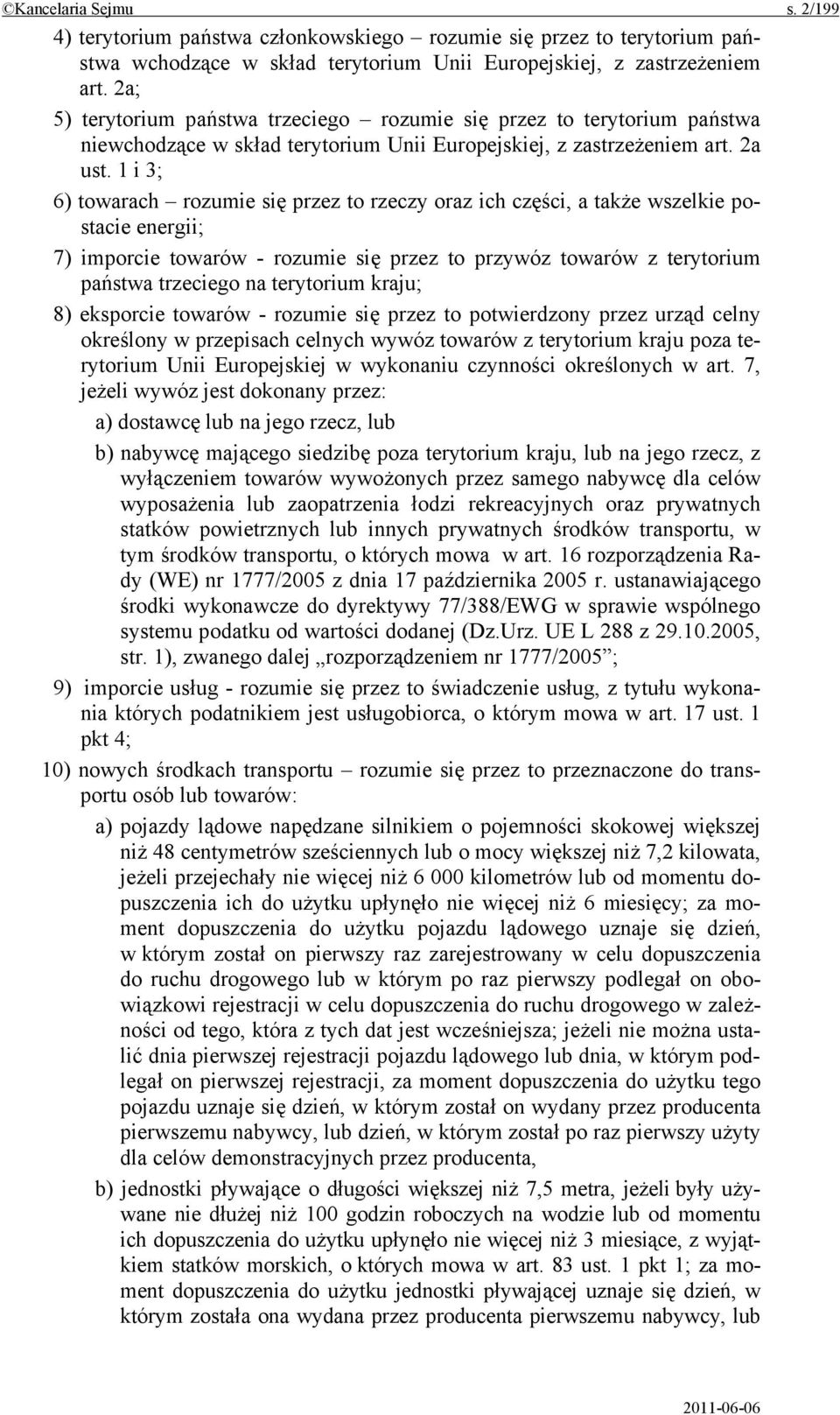 1 i 3; 6) towarach rozumie się przez to rzeczy oraz ich części, a także wszelkie postacie energii; 7) imporcie towarów - rozumie się przez to przywóz towarów z terytorium państwa trzeciego na