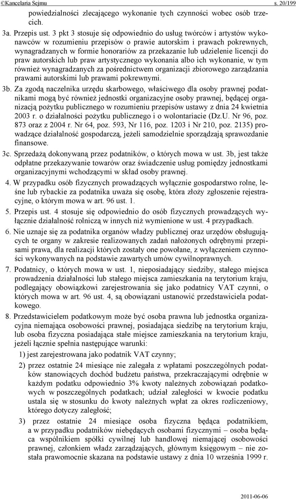 licencji do praw autorskich lub praw artystycznego wykonania albo ich wykonanie, w tym również wynagradzanych za pośrednictwem organizacji zbiorowego zarządzania prawami autorskimi lub prawami