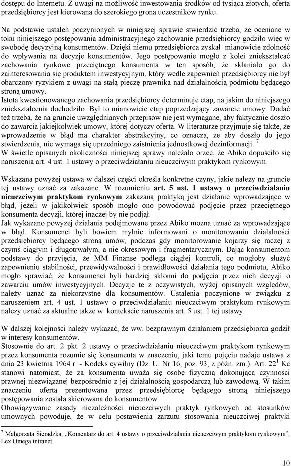 konsumentów. Dzięki niemu przedsiębiorca zyskał mianowicie zdolność do wpływania na decyzje konsumentów.