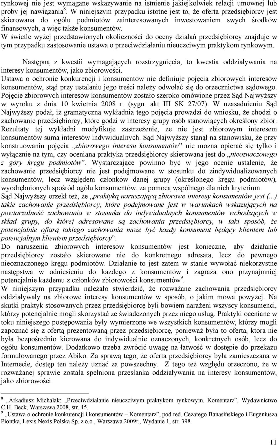 W świetle wyżej przedstawionych okoliczności do oceny działań przedsiębiorcy znajduje w tym przypadku zastosowanie ustawa o przeciwdziałaniu nieuczciwym praktykom rynkowym.