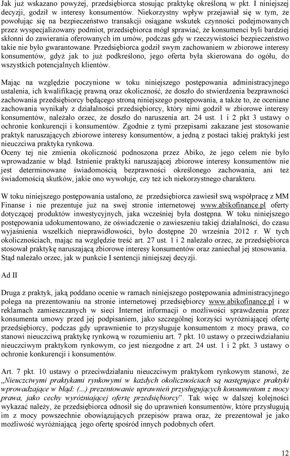 konsumenci byli bardziej skłonni do zawierania oferowanych im umów, podczas gdy w rzeczywistości bezpieczeństwo takie nie było gwarantowane.