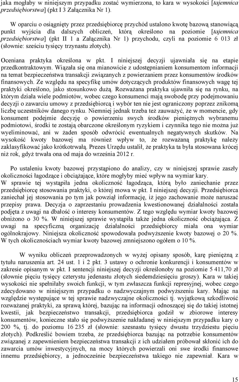 Załącznika Nr 1) przychodu, czyli na poziomie 6 013 zł (słownie: sześciu tysięcy trzynastu złotych). Oceniana praktyka określona w pkt. I niniejszej decyzji ujawniała się na etapie przedkontraktowym.