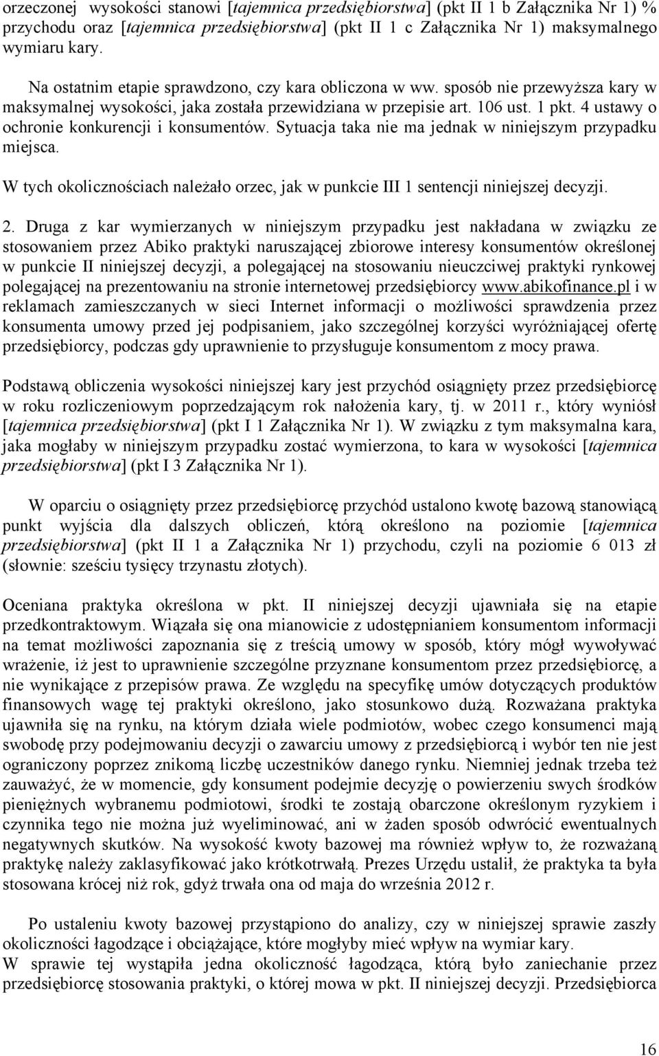 4 ustawy o ochronie konkurencji i konsumentów. Sytuacja taka nie ma jednak w niniejszym przypadku miejsca. W tych okolicznościach należało orzec, jak w punkcie III 1 sentencji niniejszej decyzji. 2.