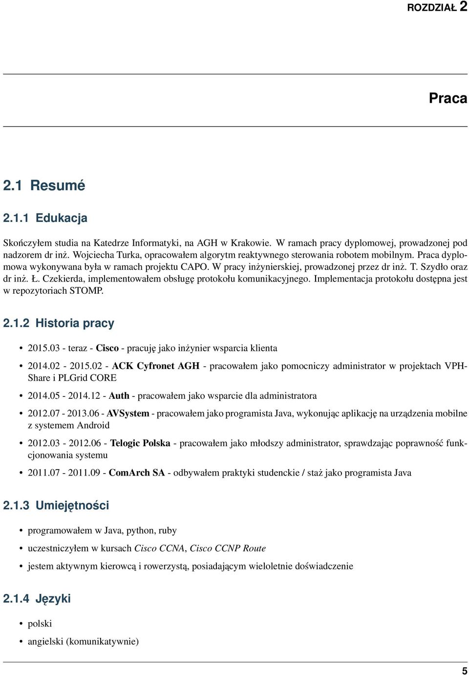 Ł. Czekierda, implementowałem obsługę protokołu komunikacyjnego. Implementacja protokołu dostępna jest w repozytoriach STOMP. 2.1.2 Historia pracy 2015.