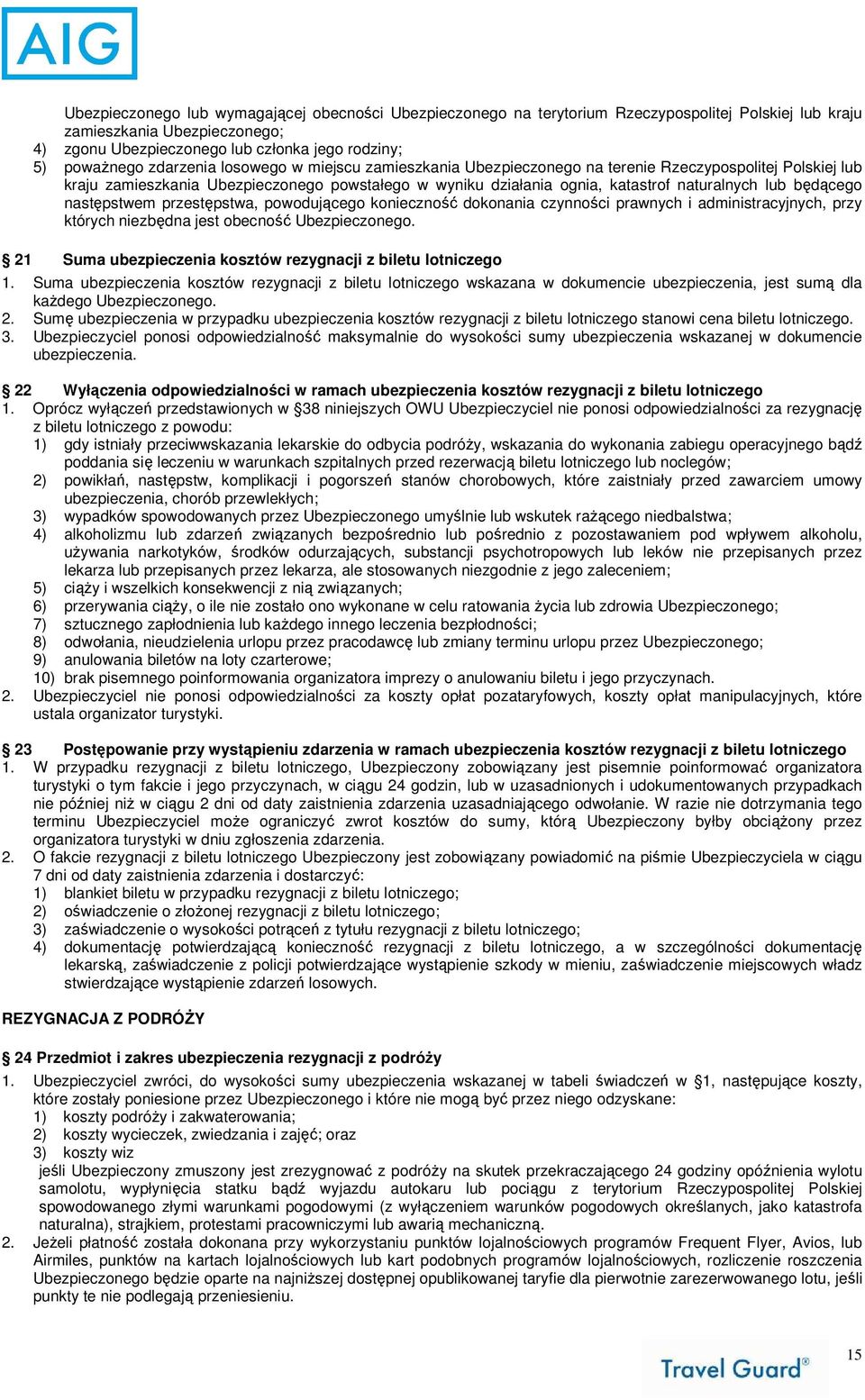 będącego następstwem przestępstwa, powodującego konieczność dokonania czynności prawnych i administracyjnych, przy których niezbędna jest obecność Ubezpieczonego.