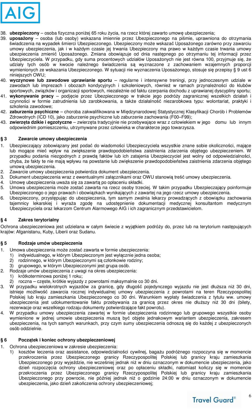 Ubezpieczony moŝe wskazać UposaŜonego zarówno przy zawarciu umowy ubezpieczenia, jak i w kaŝdym czasie jej trwania Ubezpieczony ma prawo w kaŝdym czasie trwania umowy ubezpieczenia zmienić