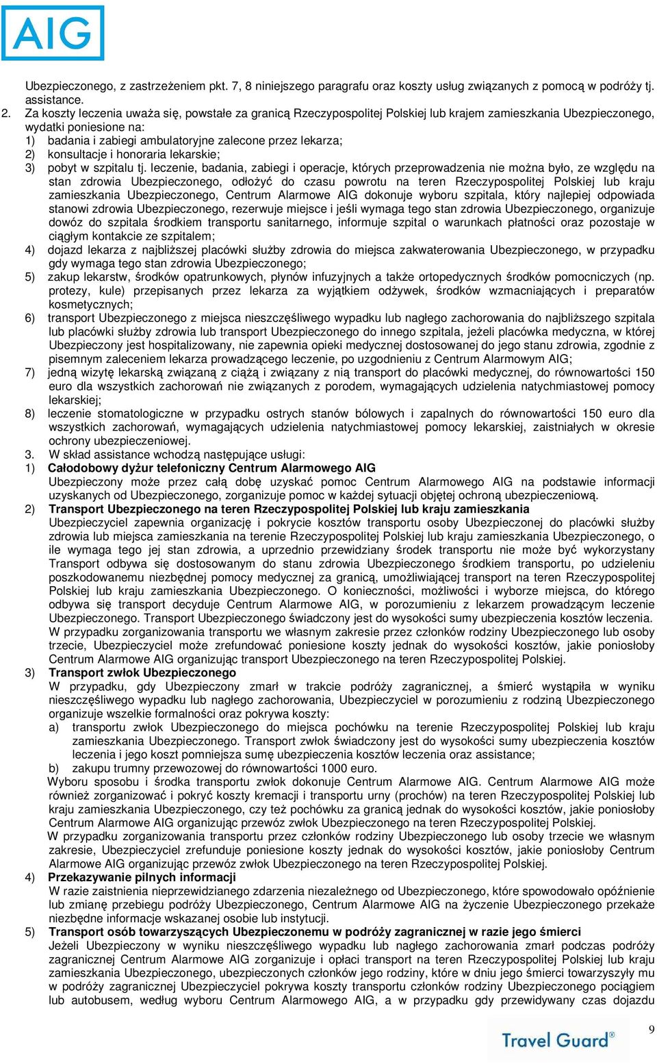 2) konsultacje i honoraria lekarskie; 3) pobyt w szpitalu tj.