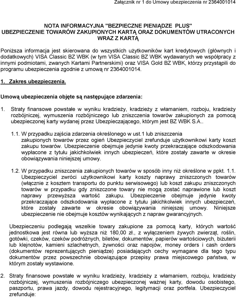 Partnerskimi) oraz VISA Gold BZ WBK, którzy przystąpili do programu ubezpieczenia zgodnie z umową nr 2364001014. 1. Zakres ubezpieczenia. Umową ubezpieczenia objęte są następujące zdarzenia: 1.