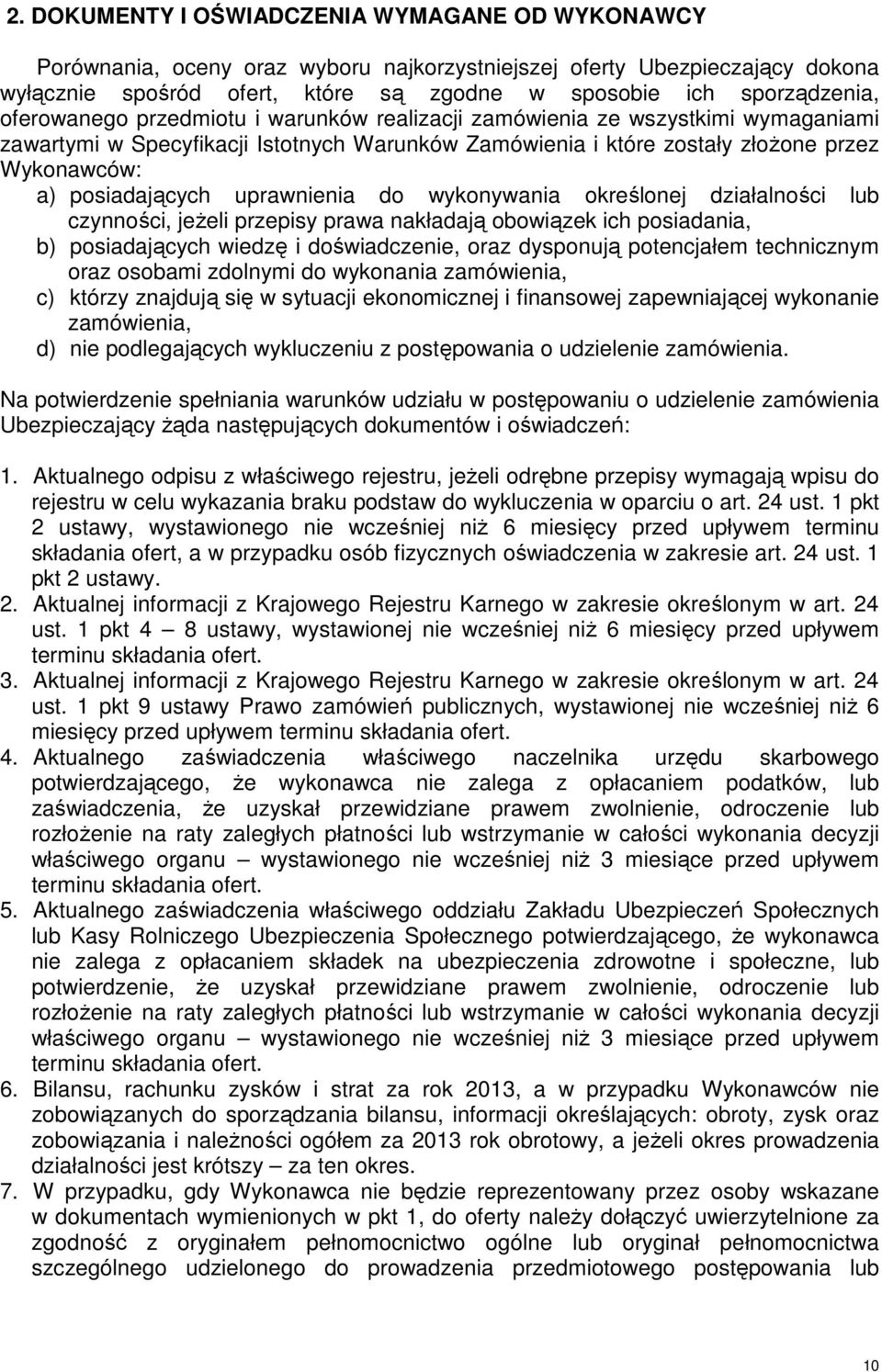 uprawnienia do wykonywania określonej działalności lub czynności, jeżeli przepisy prawa nakładają obowiązek ich posiadania, b) posiadających wiedzę i doświadczenie, oraz dysponują potencjałem