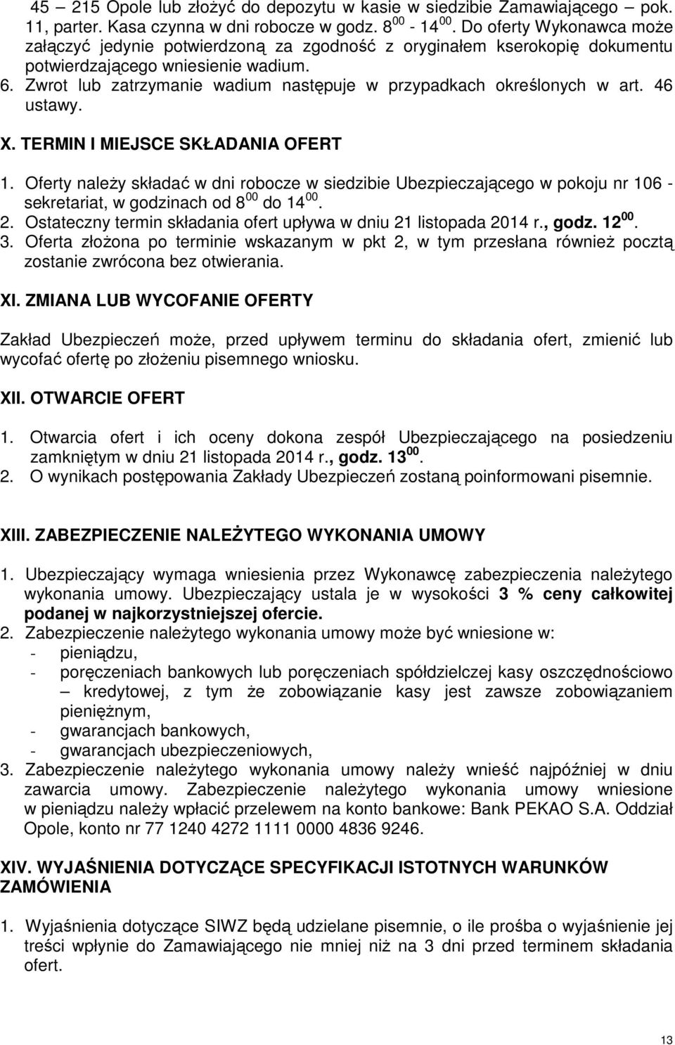 Zwrot lub zatrzymanie wadium następuje w przypadkach określonych w art. 46 ustawy. X. TERMIN I MIEJSCE SKŁADANIA OFERT 1.