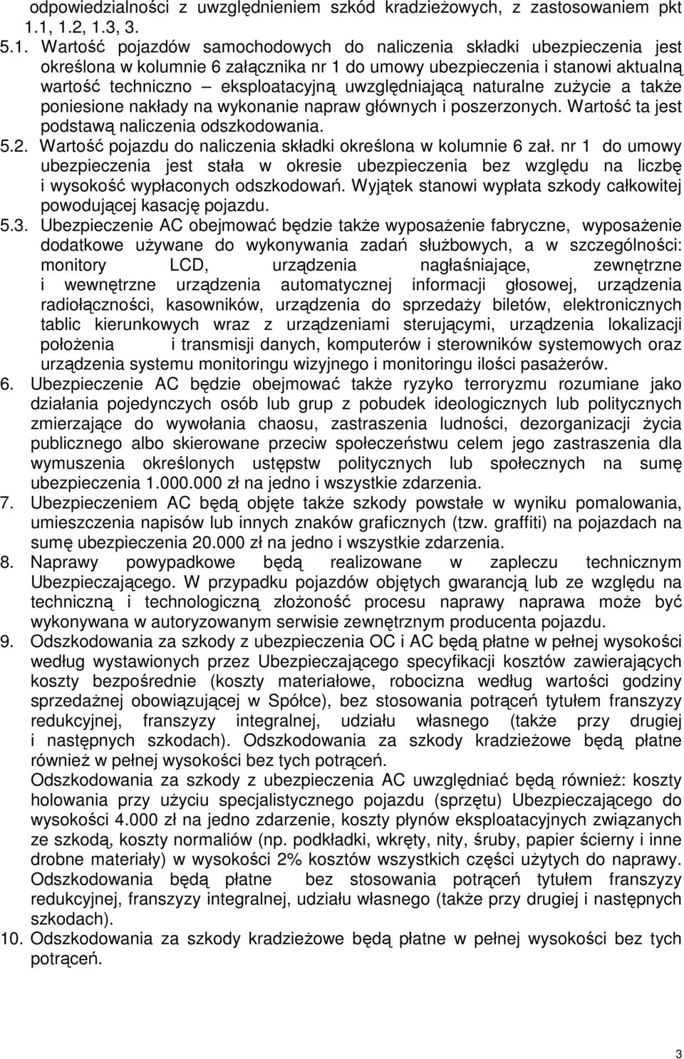 eksploatacyjną uwzględniającą naturalne zużycie a także poniesione nakłady na wykonanie napraw głównych i poszerzonych. Wartość ta jest podstawą naliczenia odszkodowania. 5.2.