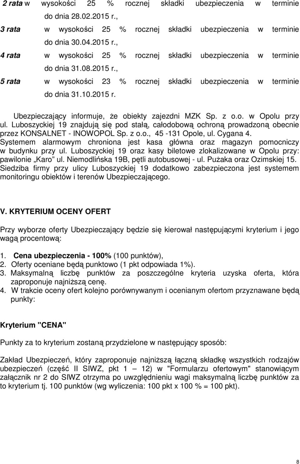 Luboszyckiej 19 znajdują się pod stałą, całodobową ochroną prowadzoną obecnie przez KONSALNET - INOWOPOL Sp. z o.o., 45-131 Opole, ul. Cygana 4.