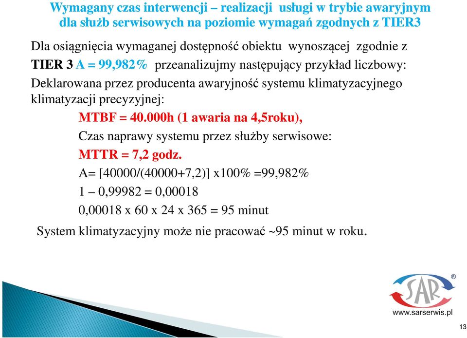 klimatyzacyjnego klimatyzacji precyzyjnej: MTBF = 40.000h (1 awaria na 4,5roku), Czas naprawy systemu przez słuby serwisowe: MTTR = 7,2 godz.