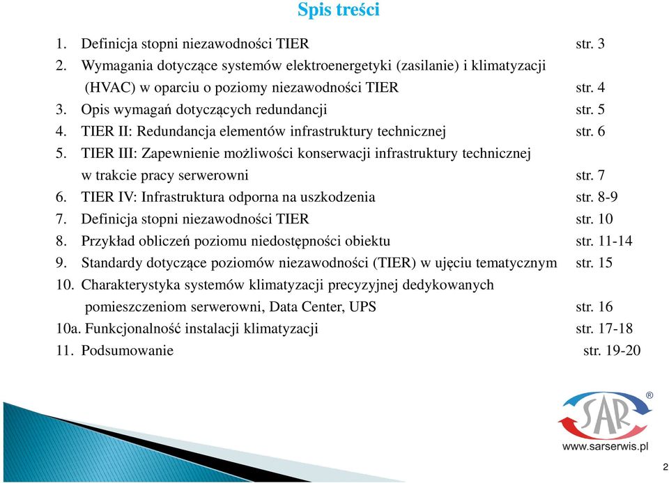 TIER III: Zapewnienie moliwoci konserwacji infrastruktury technicznej w trakcie pracy serwerowni str. 7 6. TIER IV: Infrastruktura odporna na uszkodzenia str. 8-9 7.