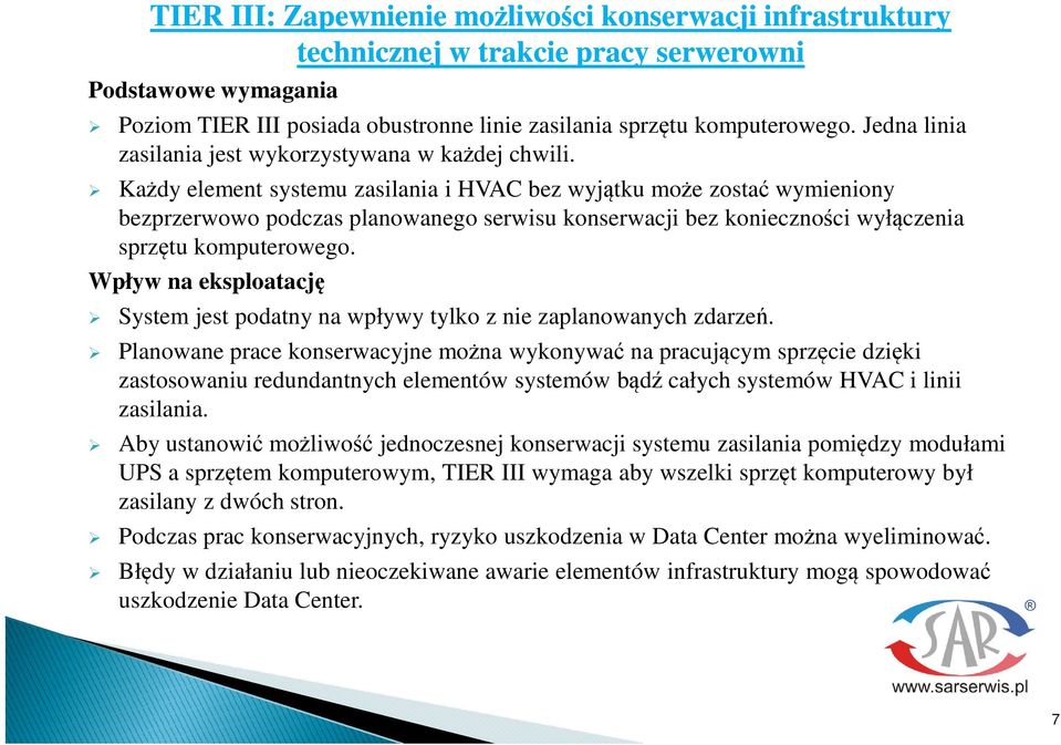 Kady element systemu zasilania i HVAC bez wyjtku moe zosta wymieniony bezprzerwowo podczas planowanego serwisu konserwacji bez koniecznoci wyłczenia sprztu komputerowego.