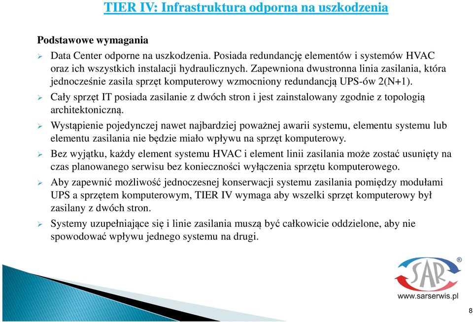 Cały sprzt IT posiada zasilanie z dwóch stron i jest zainstalowany zgodnie z topologi architektoniczn.