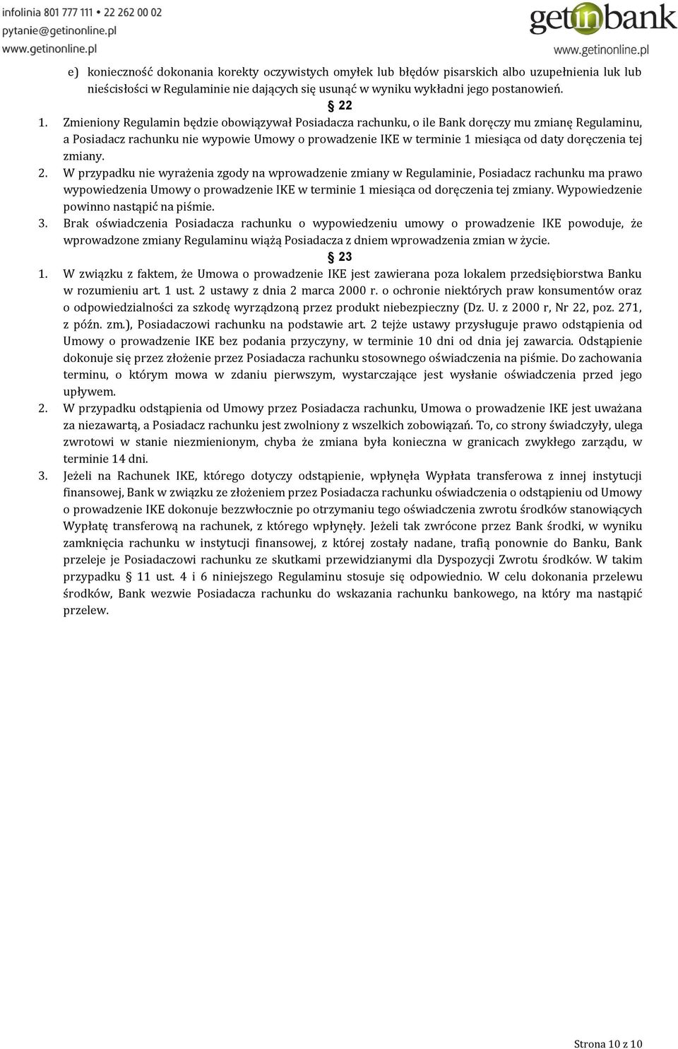 tej zmiany. 2. W przypadku nie wyrażenia zgody na wprowadzenie zmiany w Regulaminie, Posiadacz rachunku ma prawo wypowiedzenia Umowy o prowadzenie IKE w terminie 1 miesiąca od doręczenia tej zmiany.