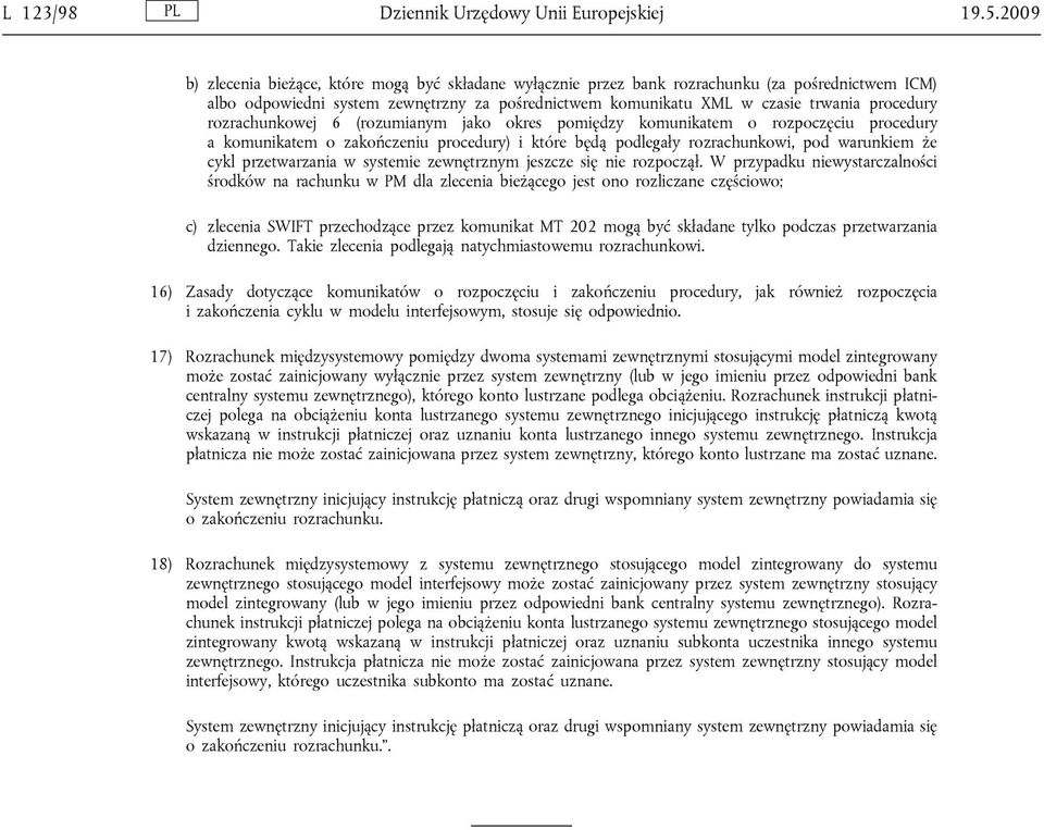 rozrachunkowej 6 (rozumianym jako okres pomiędzy komunikatem o rozpoczęciu procedury a komunikatem o zakończeniu procedury) i które będą podlegały rozrachunkowi, pod warunkiem że cykl przetwarzania w