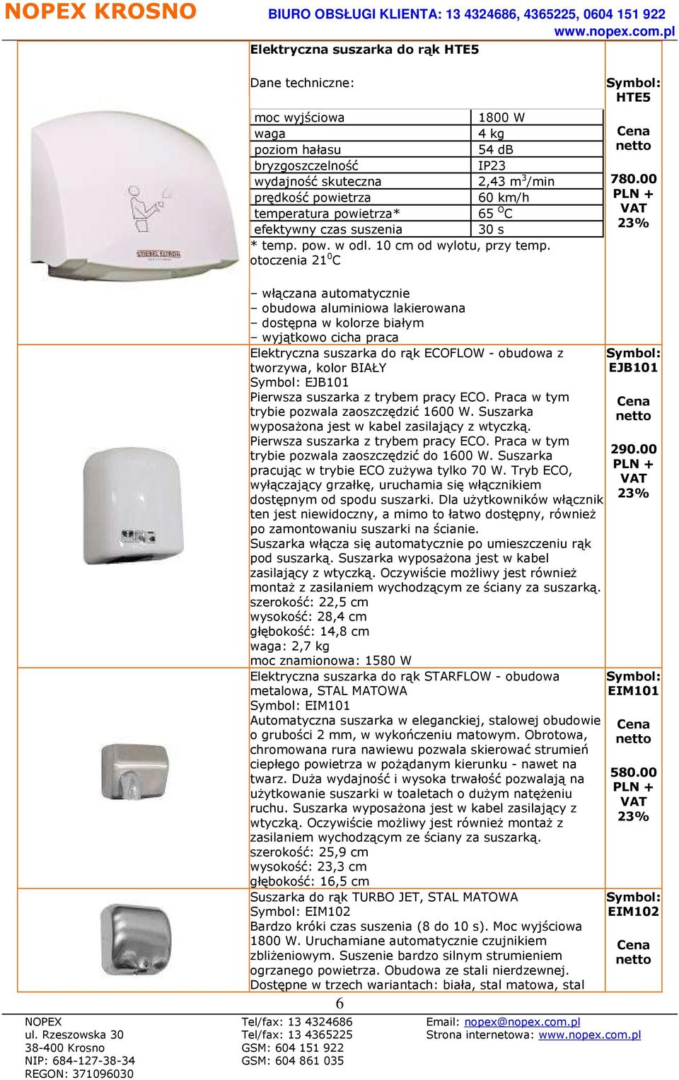 Praca w tym trybie pozwala zaoszczędzić 1600 W. Suszarka wyposażona jest w kabel zasilający z wtyczką. Pierwsza suszarka z trybem pracy ECO. Praca w tym trybie pozwala zaoszczędzić do 1600 W.