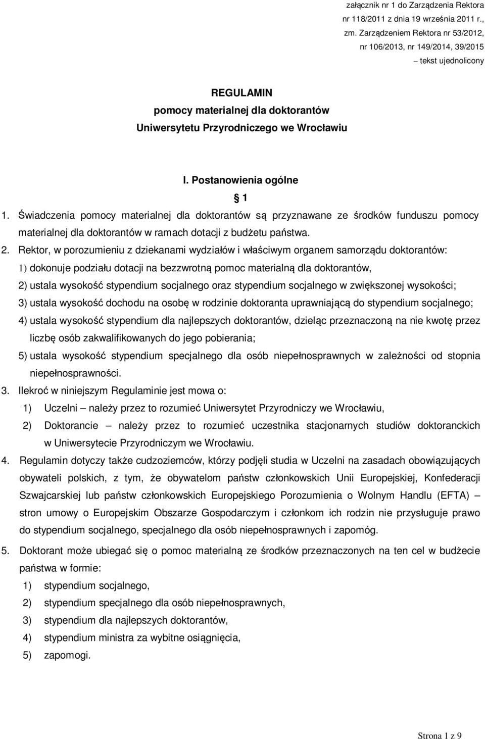 wiadczenia pomocy materialnej dla doktorantów s przyznawane ze rodków funduszu pomocy materialnej dla doktorantów w ramach dotacji z bud etu pa stwa. 2.