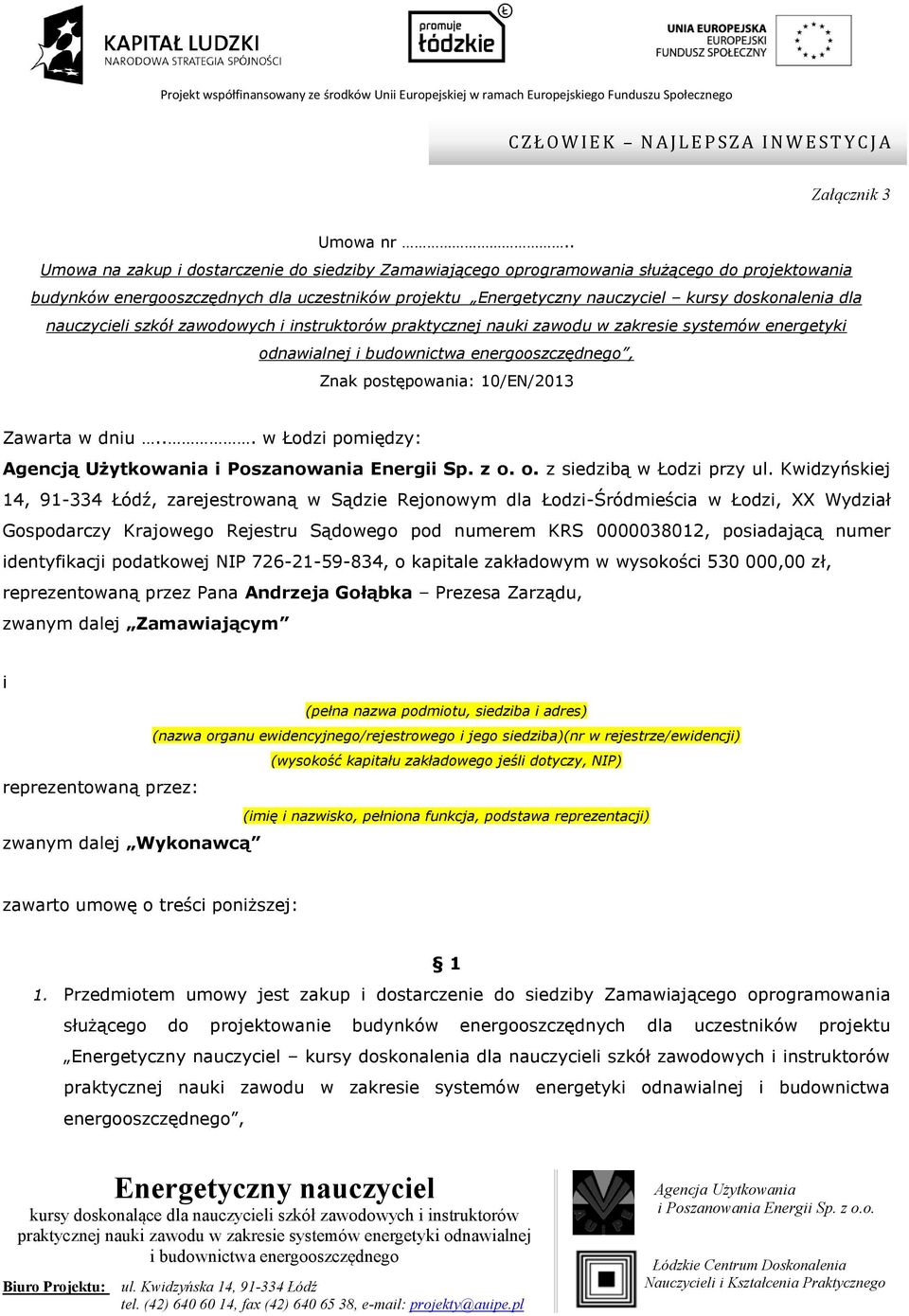 zawodowych i instruktorów praktycznej nauki zawodu w zakresie systemów energetyki odnawialnej, Znak postępowania: 10/EN/2013 Zawarta w dniu.