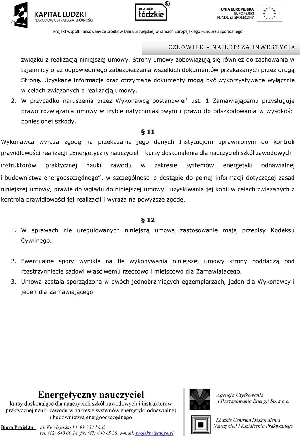 1 Zamawiającemu przysługuje prawo rozwiązania umowy w trybie natychmiastowym i prawo do odszkodowania w wysokości poniesionej szkody.