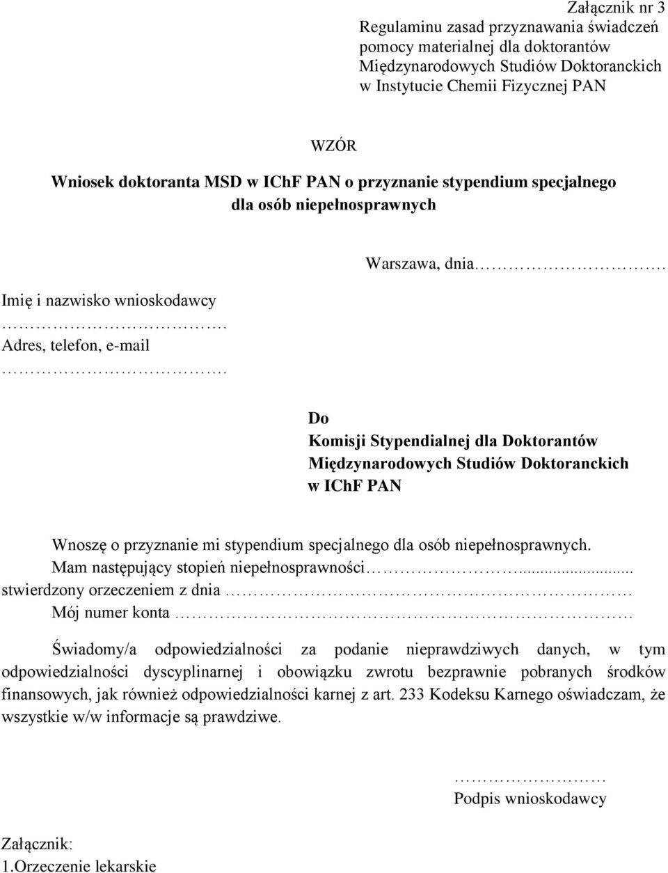 Do Komisji Stypendialnej dla Doktorantów w IChF PAN Wnoszę o przyznanie mi stypendium specjalnego dla osób niepełnosprawnych. Mam następujący stopień niepełnosprawności.