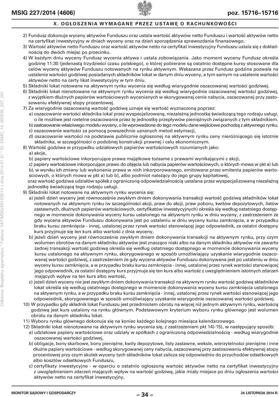 sprawozdania finansowego. 3) Wartość aktywów netto Funduszu oraz wartość aktywów netto na certyfikat inwestycyjny Funduszu ustala się z dokładnością do dwóch miejsc po przecinku.