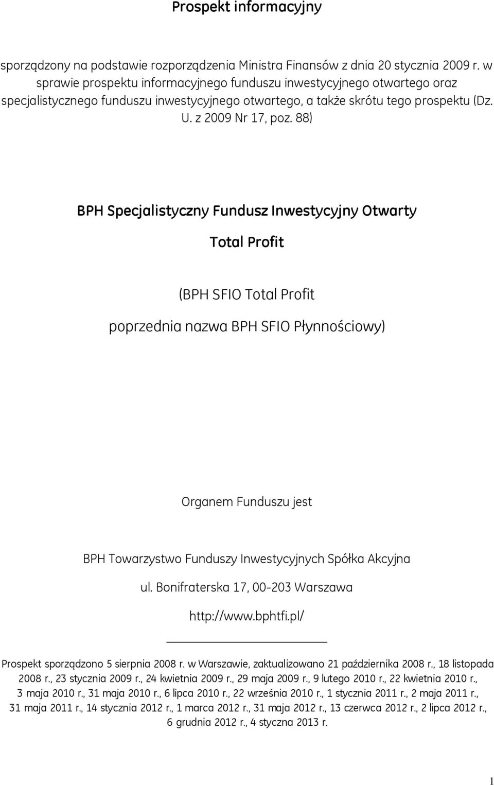 88) BPH Specjalistyczny Fundusz Inwestycyjny Otwarty Total Profit (BPH SFIO Total Profit poprzednia nazwa BPH SFIO Płynnościowy) Organem Funduszu jest BPH Towarzystwo Funduszy Inwestycyjnych Spółka
