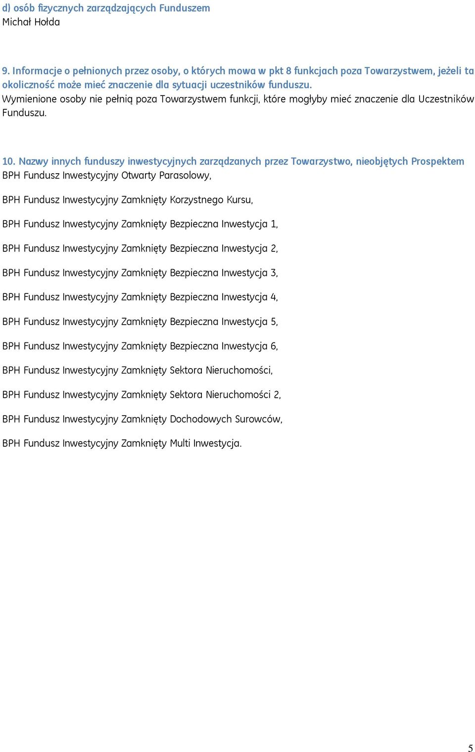 Wymienione osoby nie pełnią poza Towarzystwem funkcji, które mogłyby mieć znaczenie dla Uczestników Funduszu. 10.