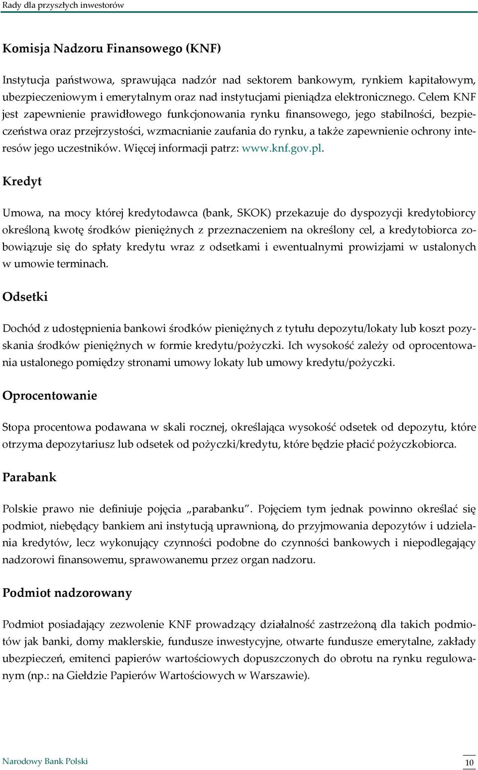 jego uczestników. Więcej informacji patrz: www.knf.gov.pl.