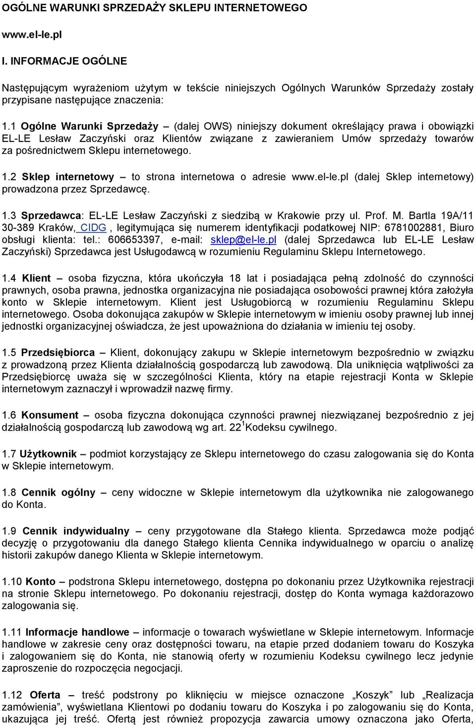1 Ogólne Warunki Sprzedaży (dalej OWS) niniejszy dokument określający prawa i obowiązki EL-LE Lesław Zaczyński oraz Klientów związane z zawieraniem Umów sprzedaży towarów za pośrednictwem Sklepu